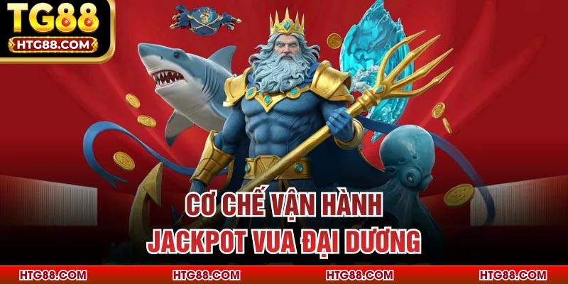 Cơ chế vận hành jackpot vua đại dương