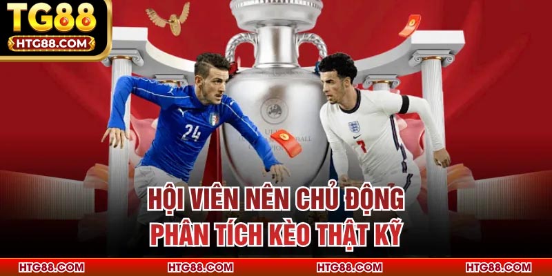 Hội viên nên chủ động phân tích kèo thật kỹ