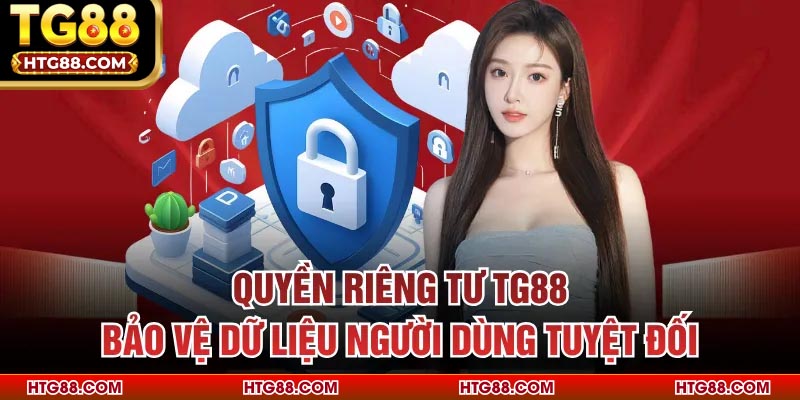 Quyền riêng tư TG88 bảo vệ dữ liệu người dùng tuyệt đối
