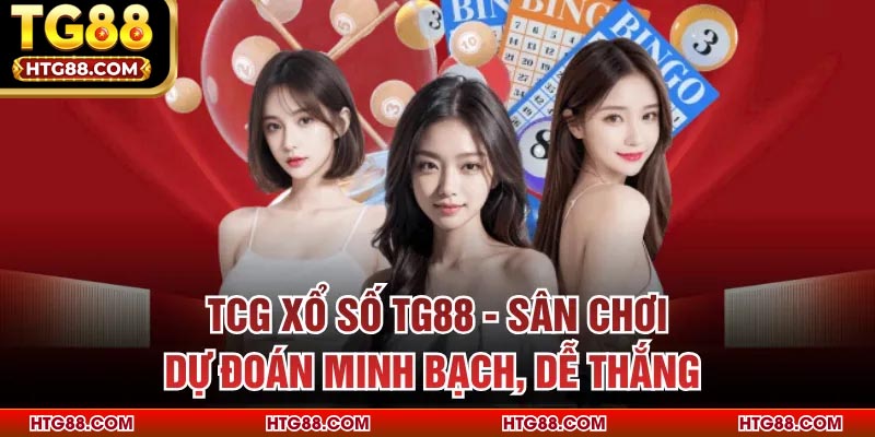 TCG Xổ Số TG88 - Sân Chơi Dự Đoán Minh Bạch, Dễ Thắng